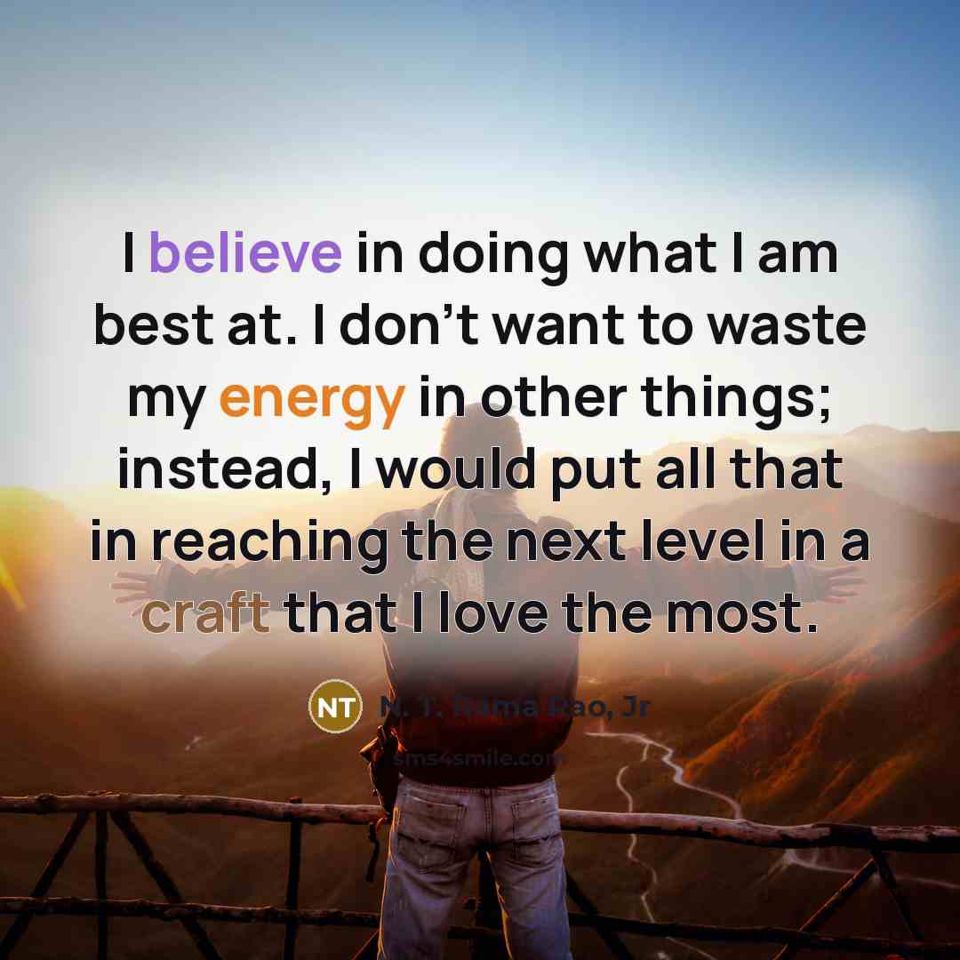 “I believe in doing what I am best at. I…” quote by N. T. Rama Rao, Jr