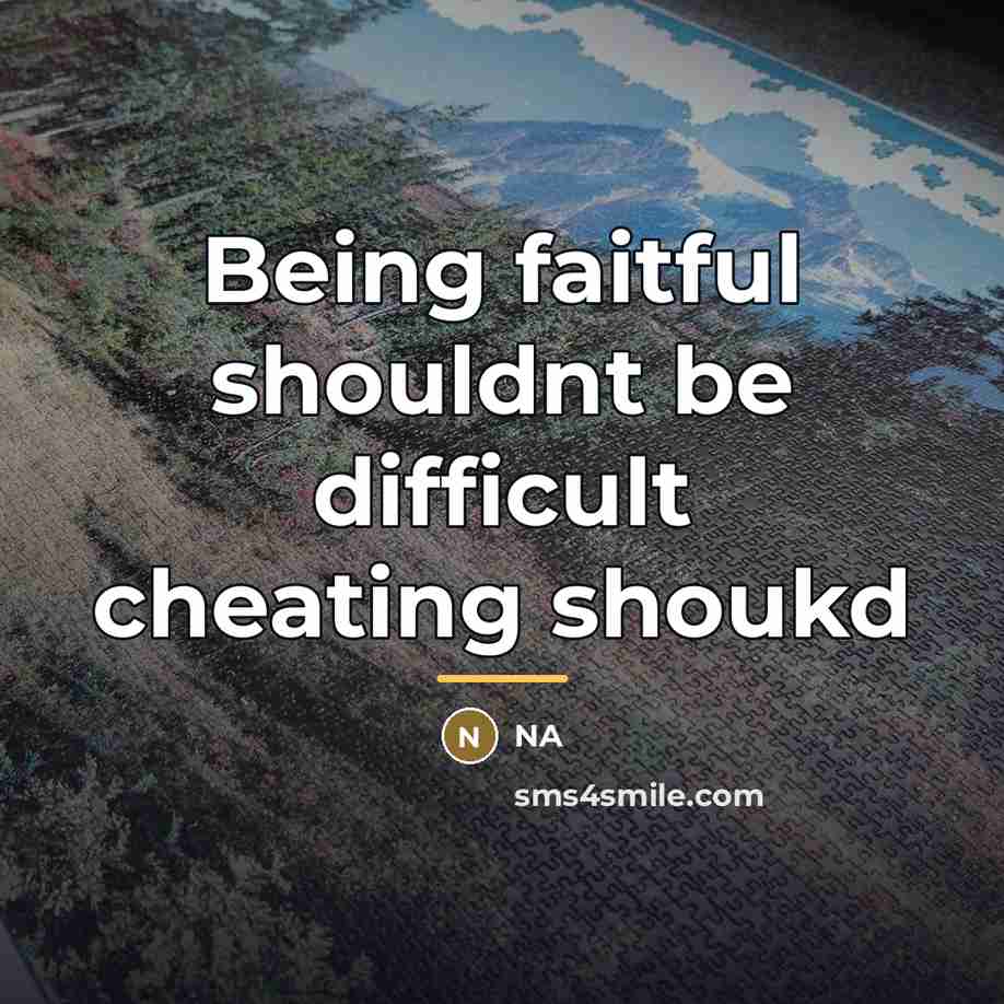 “Being faitful shouldnt be difficult cheating shoukd…” quote by NA