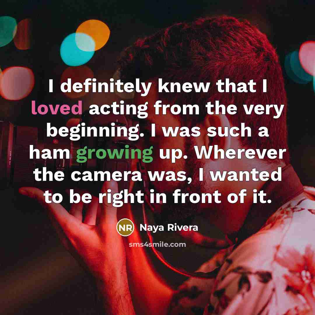 “I definitely knew that I loved acting from the very…” quote by Naya Rivera