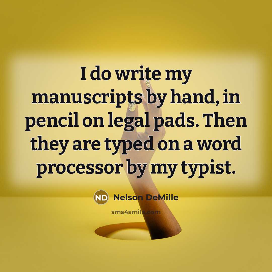 “I do write my manuscripts by hand, in pencil on…” quote by Nelson DeMille