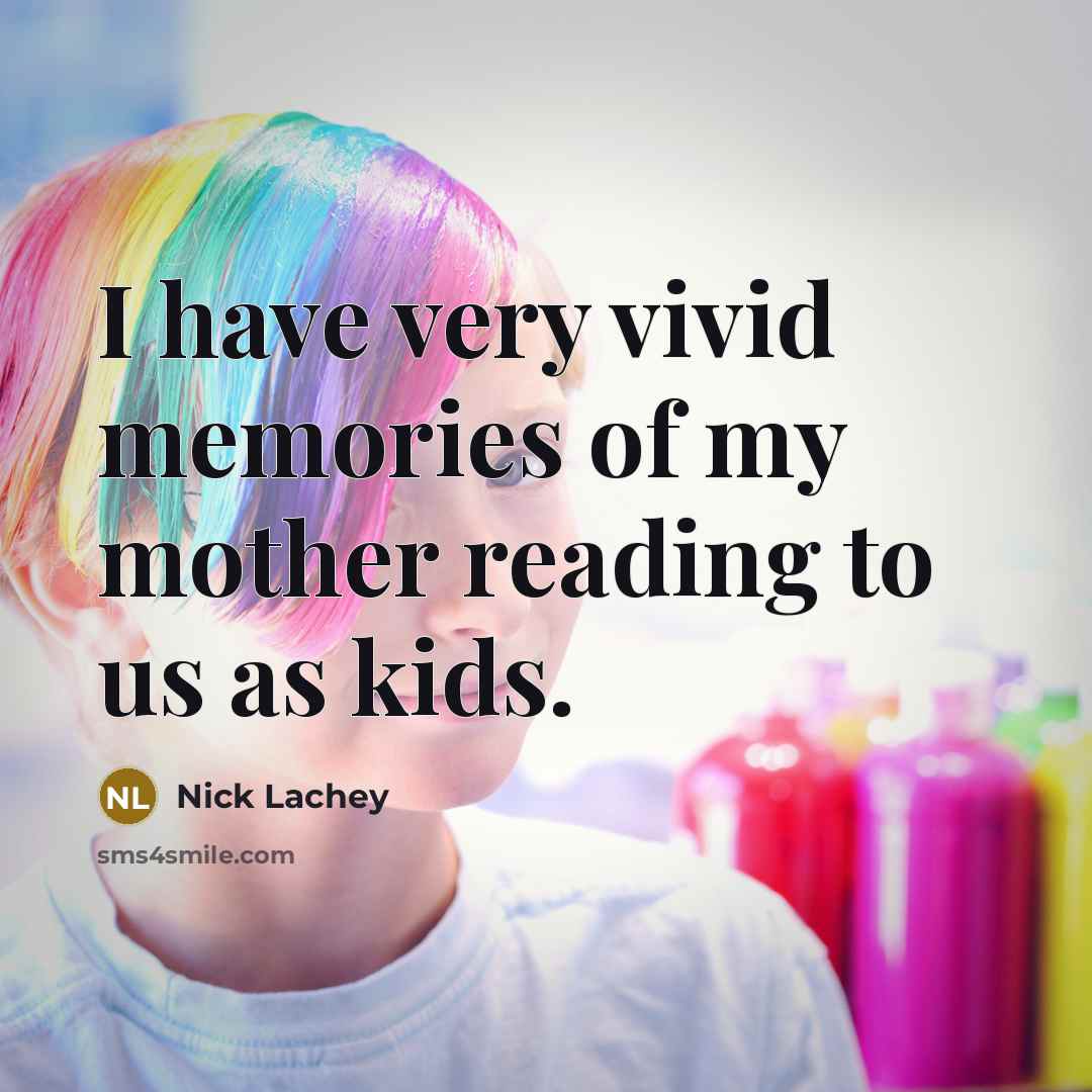 “I have very vivid memories of my mother reading to…” quote by Nick Lachey