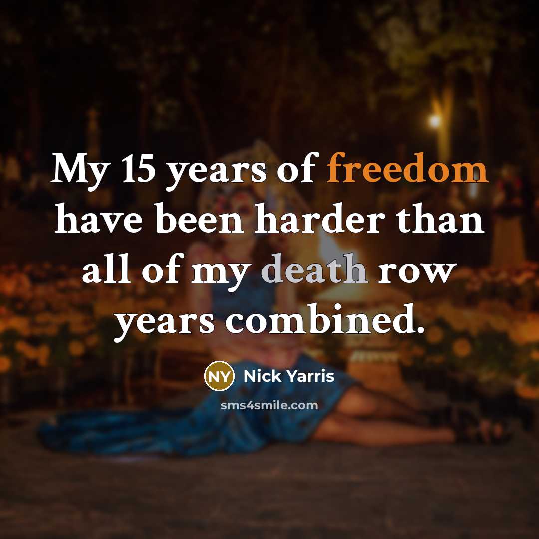 “My 15 years of freedom have been harder than all…” quote by Nick Yarris