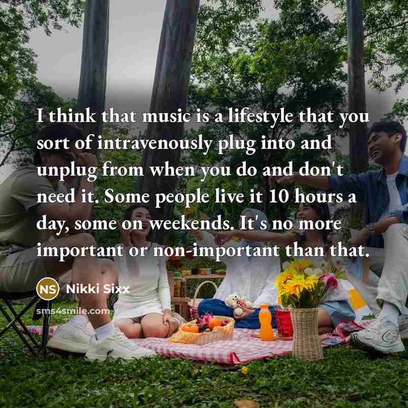 “I think that music is a lifestyle that you sort…” quote by Nikki Sixx