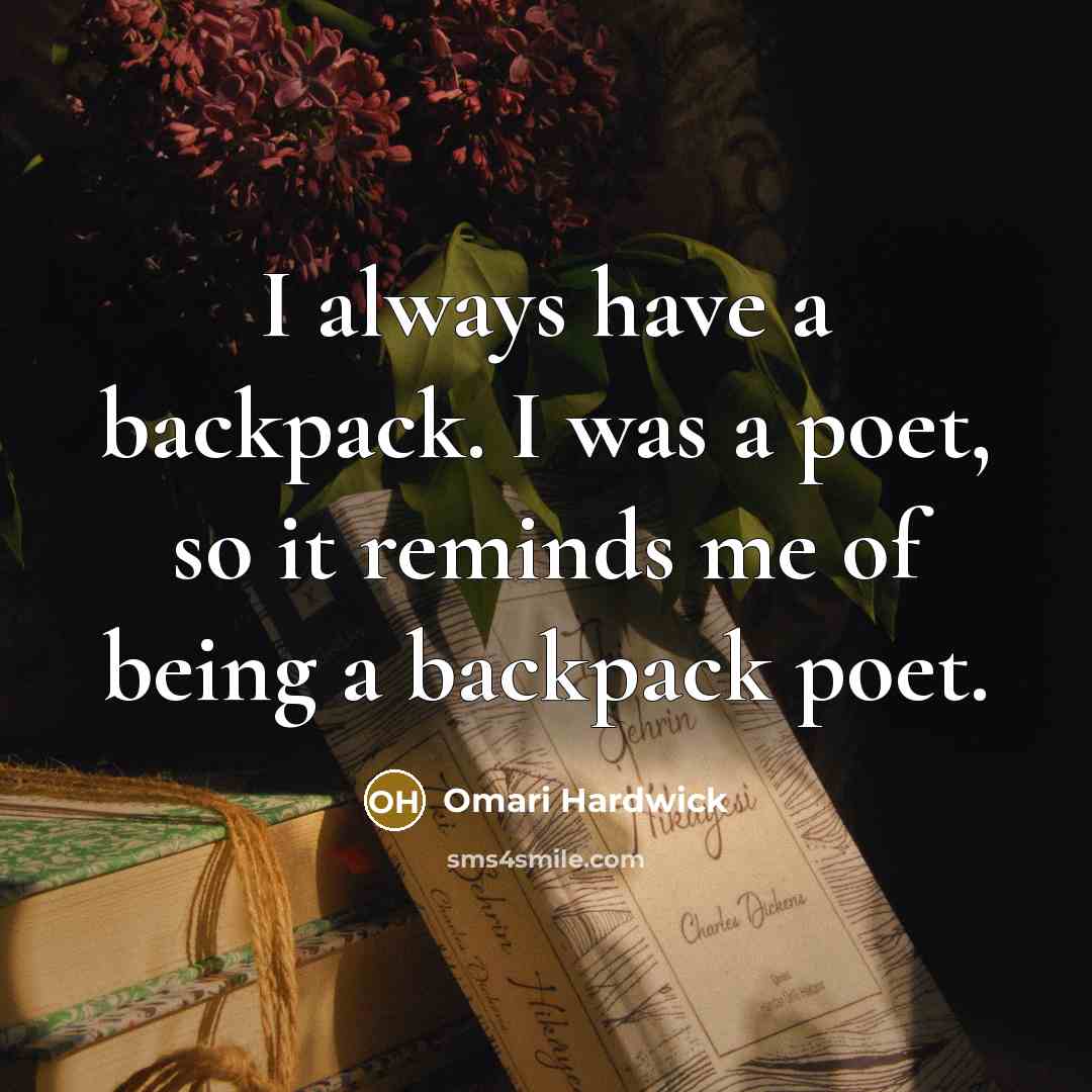 “I always have a backpack. I was a poet, so…” quote by Omari Hardwick