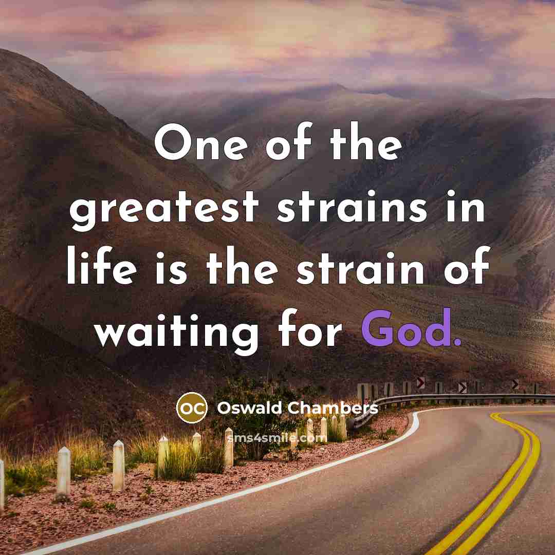 “One of the greatest strains in life is the strain…” quote by Oswald Chambers