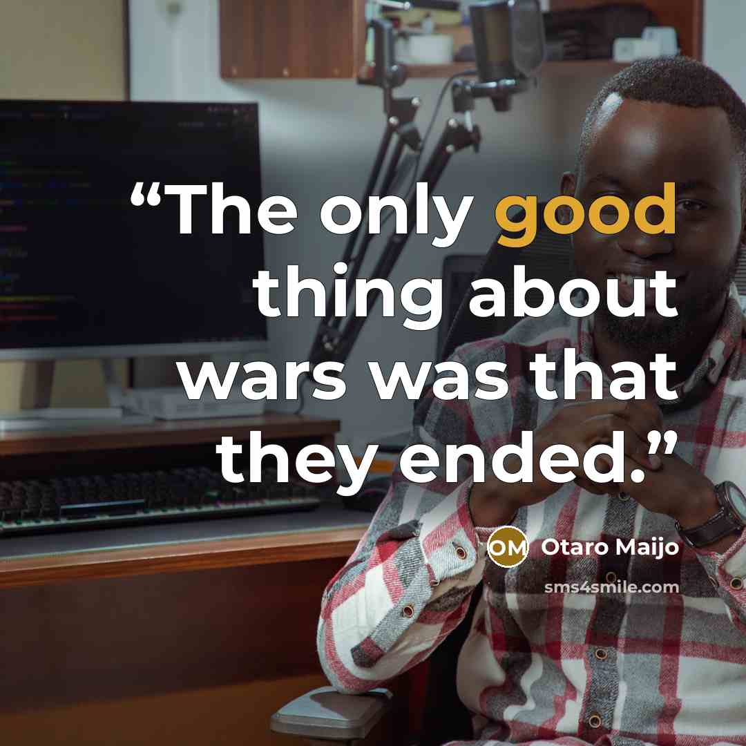 “The only good thing about wars was that they ended.” quote by Otaro Maijo