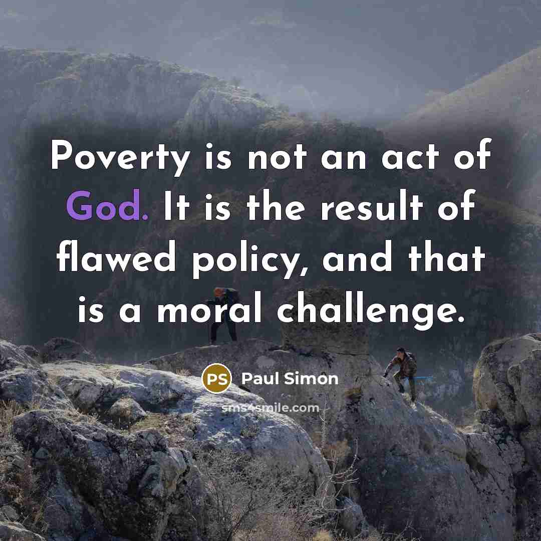 “Poverty is not an act of God. It is the…” quote by Paul Simon