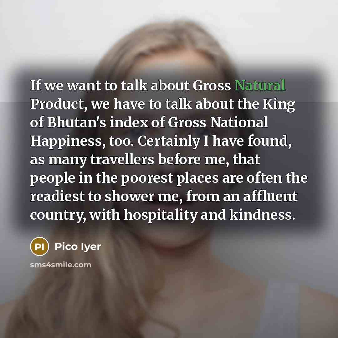 “If we want to talk about Gross Natural Product, we…” quote by Pico Iyer