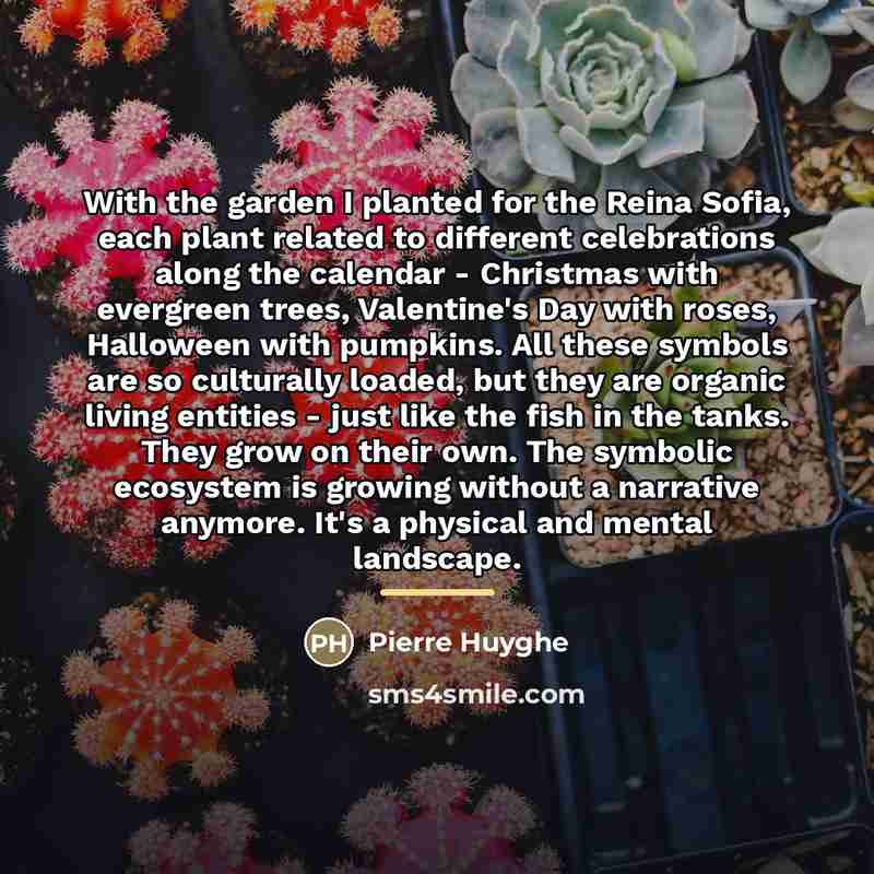 “With the garden I planted for the Reina Sofia, each…” quote by Pierre Huyghe