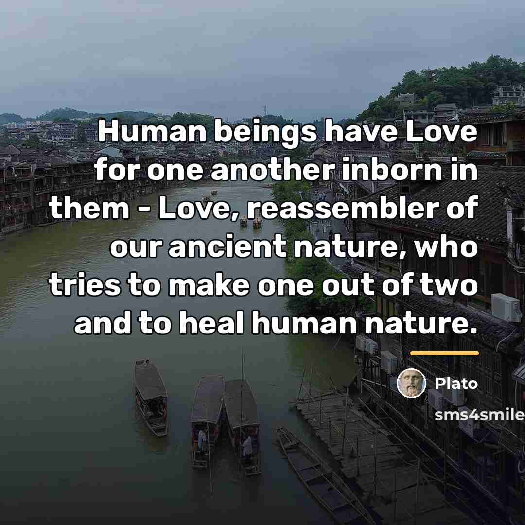 “Human beings have Love for one another inborn in them…” quote by Plato
