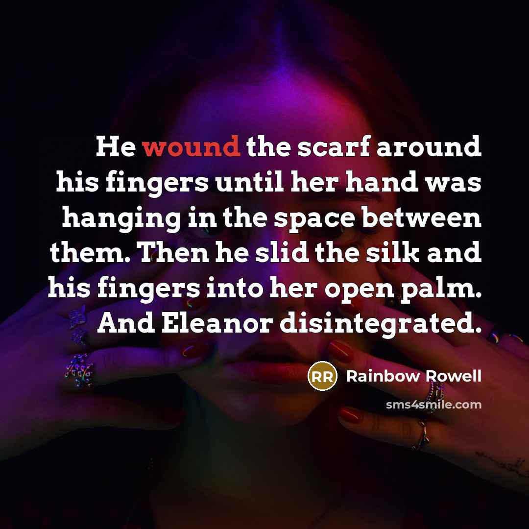 “He wound the scarf around his fingers until her hand…” quote by Rainbow Rowell