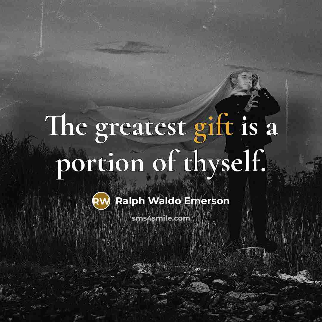 “The greatest gift is a portion of thyself.…” quote by Ralph Waldo Emerson
