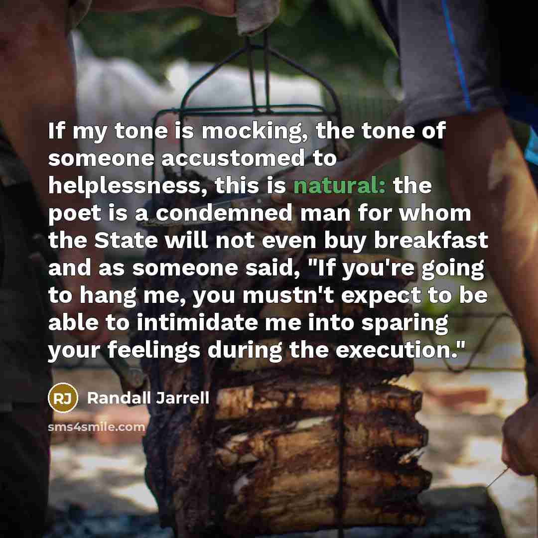 “If my tone is mocking, the tone of someone accustomed…” quote by Randall Jarrell