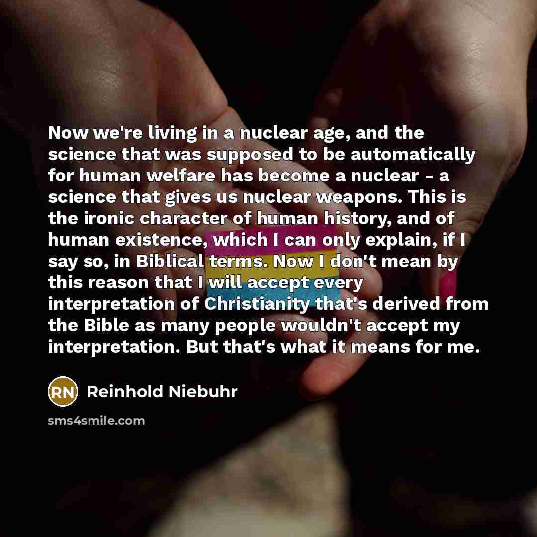 “Now we're living in a nuclear age, and the science…” quote by Reinhold Niebuhr