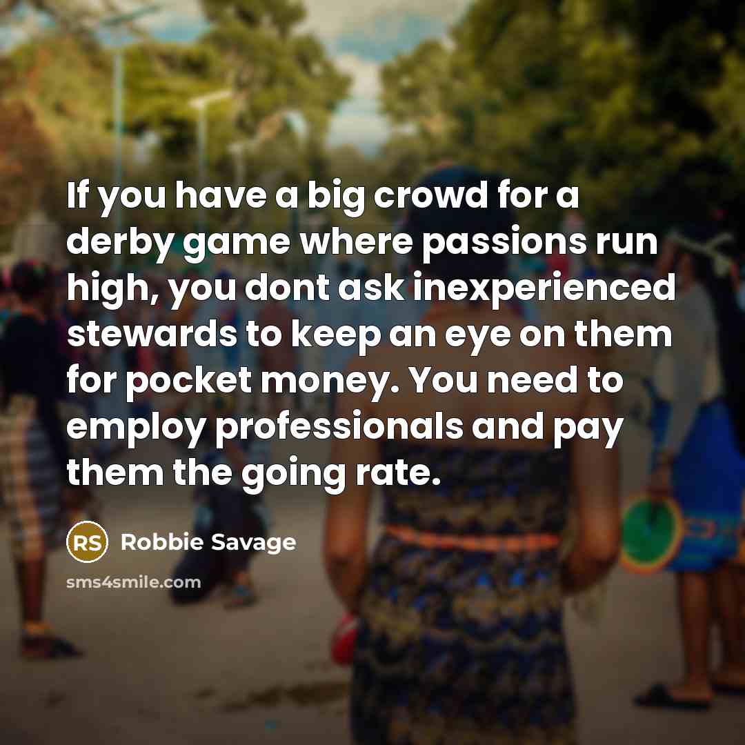 “If you have a big crowd for a derby game…” quote by Robbie Savage