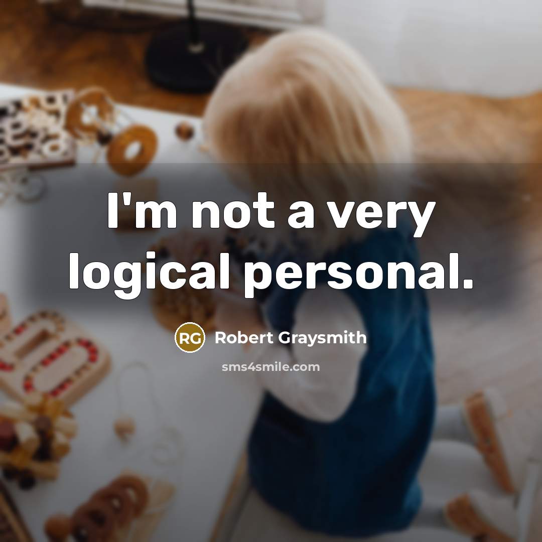 “I'm not a very logical personal.…” quote by Robert Graysmith