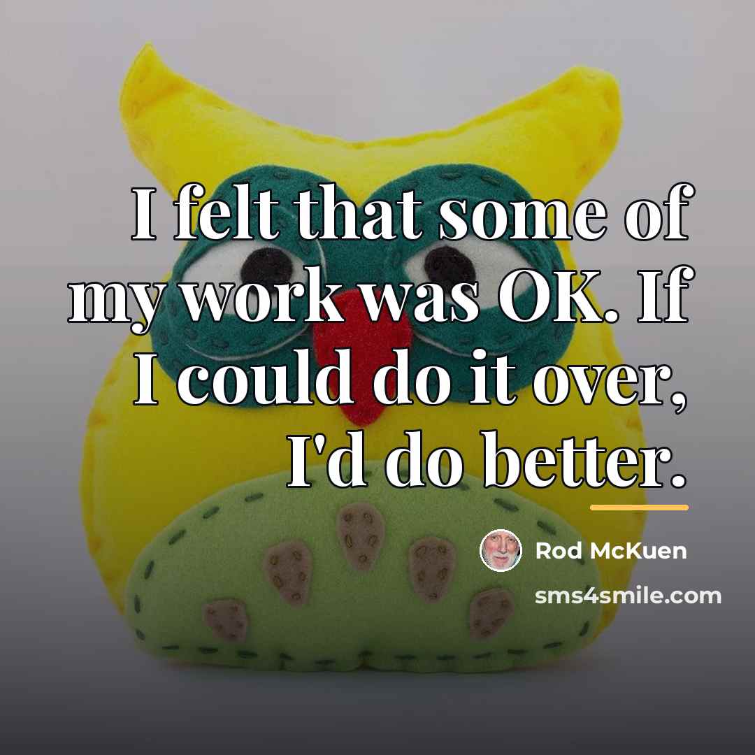 “I felt that some of my work was OK. If…” quote by Rod McKuen