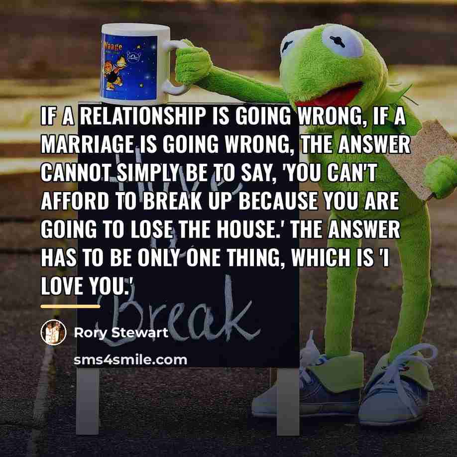 “If a relationship is going wrong, if a marriage is…” quote by Rory Stewart
