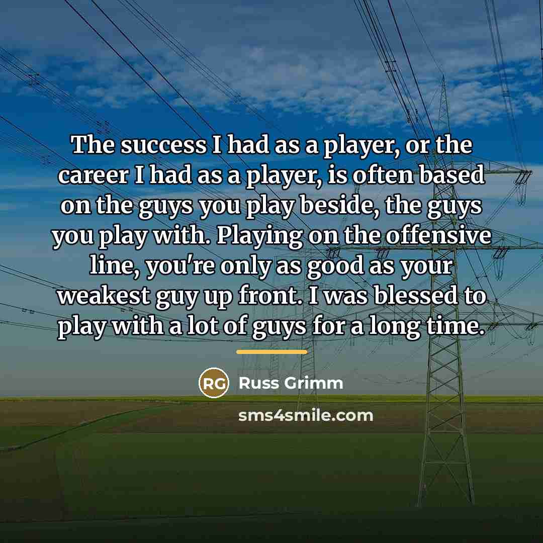 “The success I had as a player, or the career…” quote by Russ Grimm