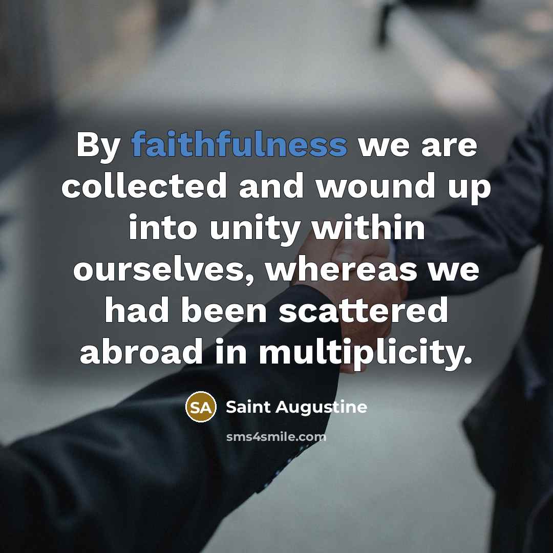“By faithfulness we are collected and wound up into unity…” quote by Saint Augustine