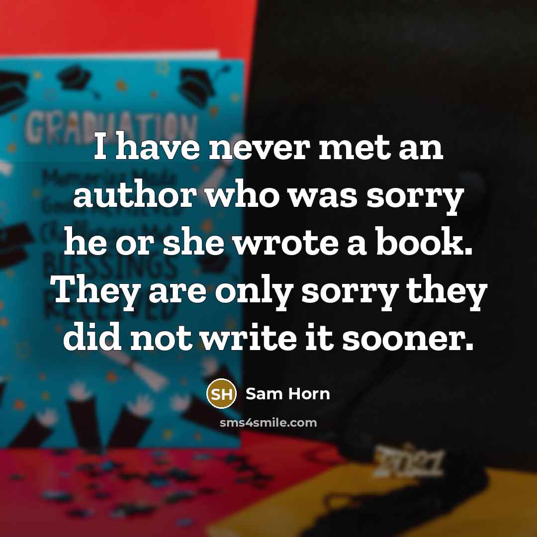 “I have never met an author who was sorry he…” quote by Sam Horn
