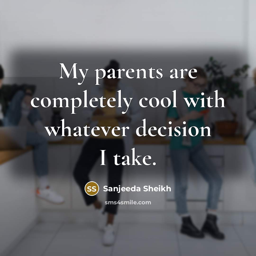 “My parents are completely cool with whatever decision I take.…” quote by Sanjeeda Sheikh