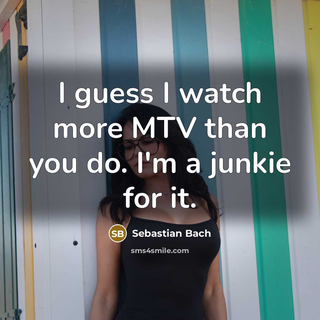 “I guess I watch more MTV than you do. I'm…” quote by Sebastian Bach