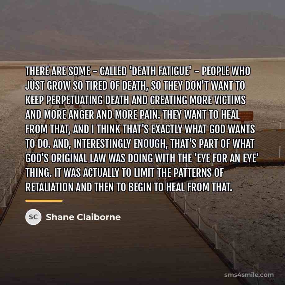 “There are some  -  called 'death fatigue'  -  people who…” quote by Shane Claiborne