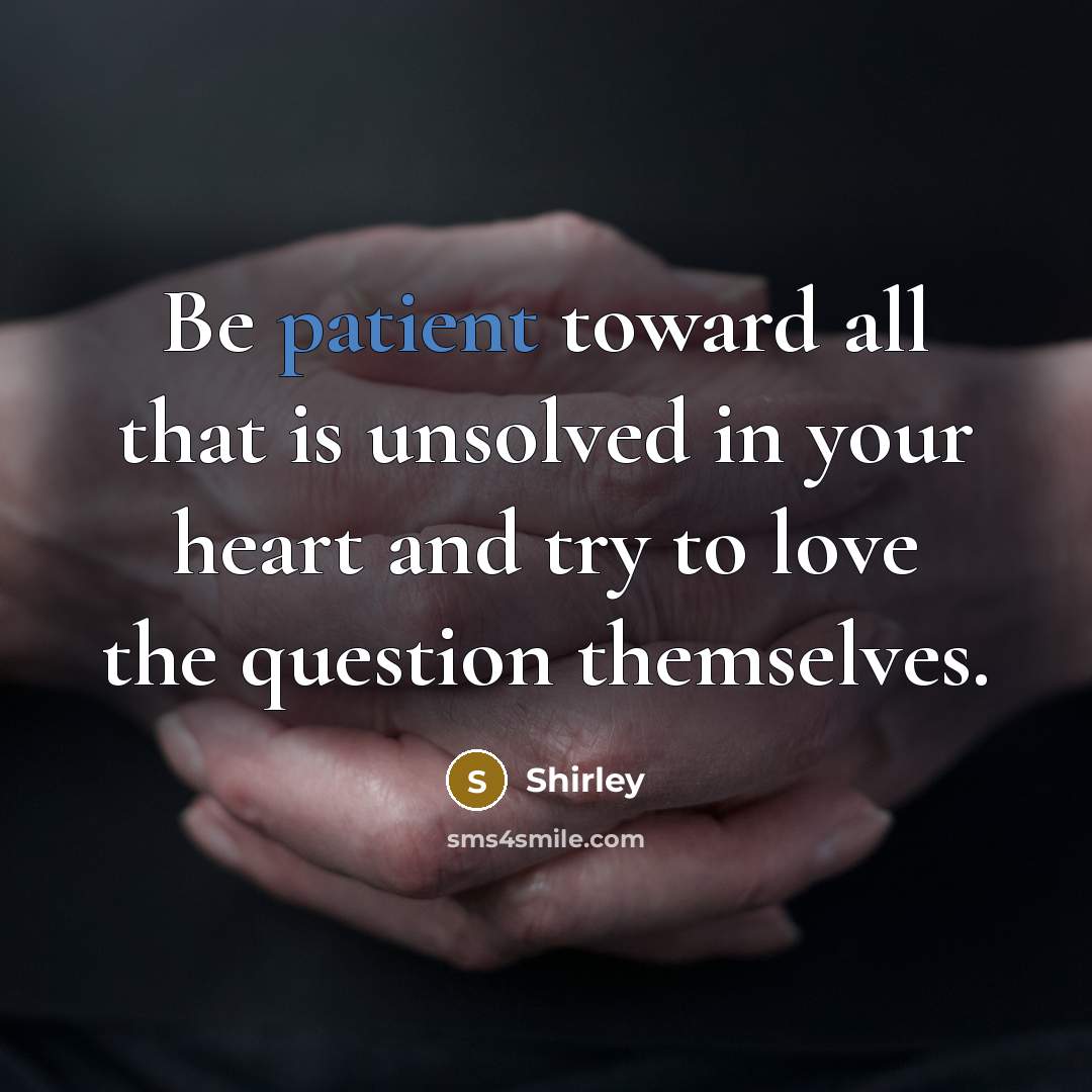 “Be patient toward all that is unsolved in your heart…” quote by Shirley