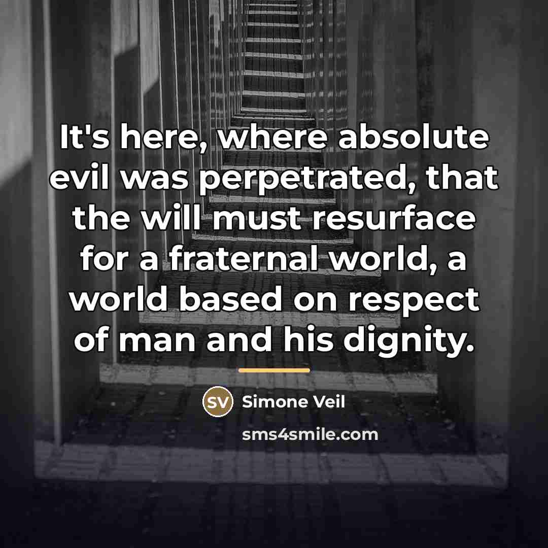 “It's here, where absolute evil was perpetrated, that the will…” quote by Simone Veil