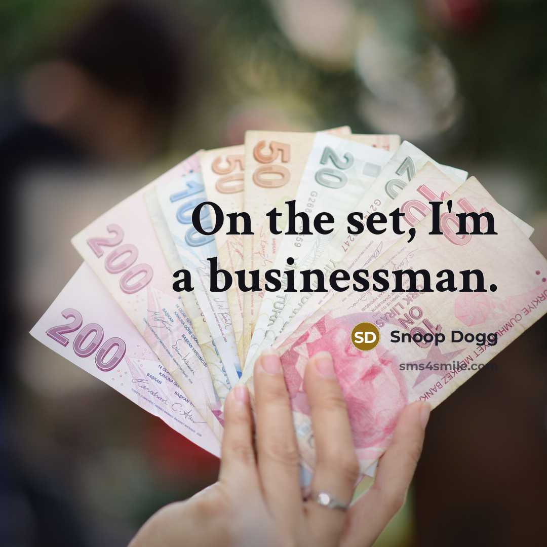 “On the set, I'm a businessman.…” quote by Snoop Dogg