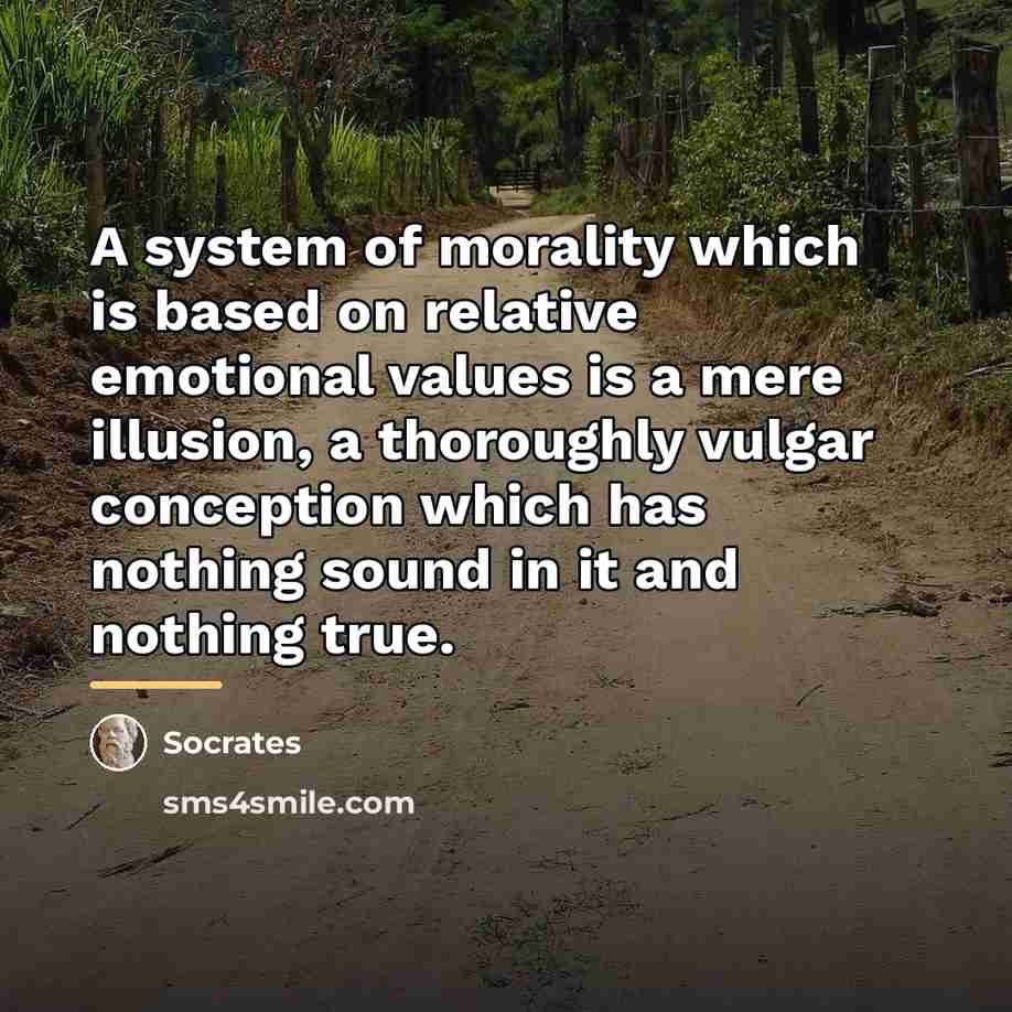 “A system of morality which is based on relative emotional…” quote by Socrates