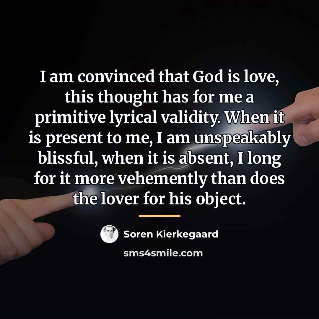 “I am convinced that God is love, this thought has…” quote by Soren Kierkegaard