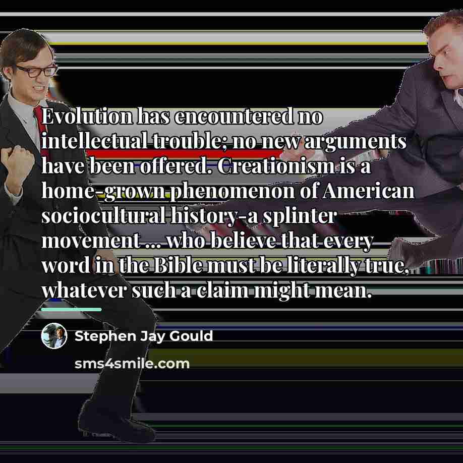 “Evolution has encountered no intellectual trouble; no new arguments have…” quote by Stephen Jay Gould