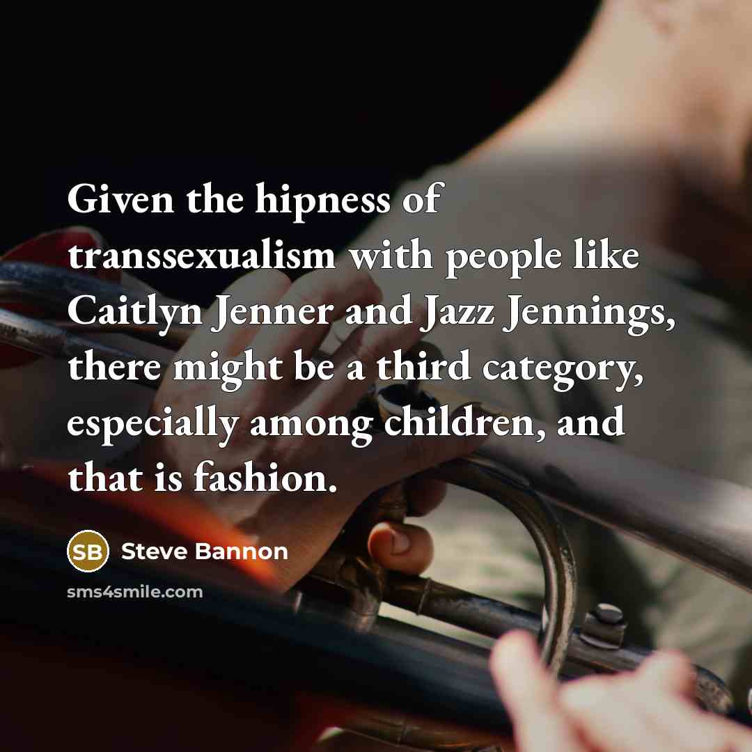 “Given the hipness of transsexualism with people like Caitlyn Jenner…” quote by Steve Bannon