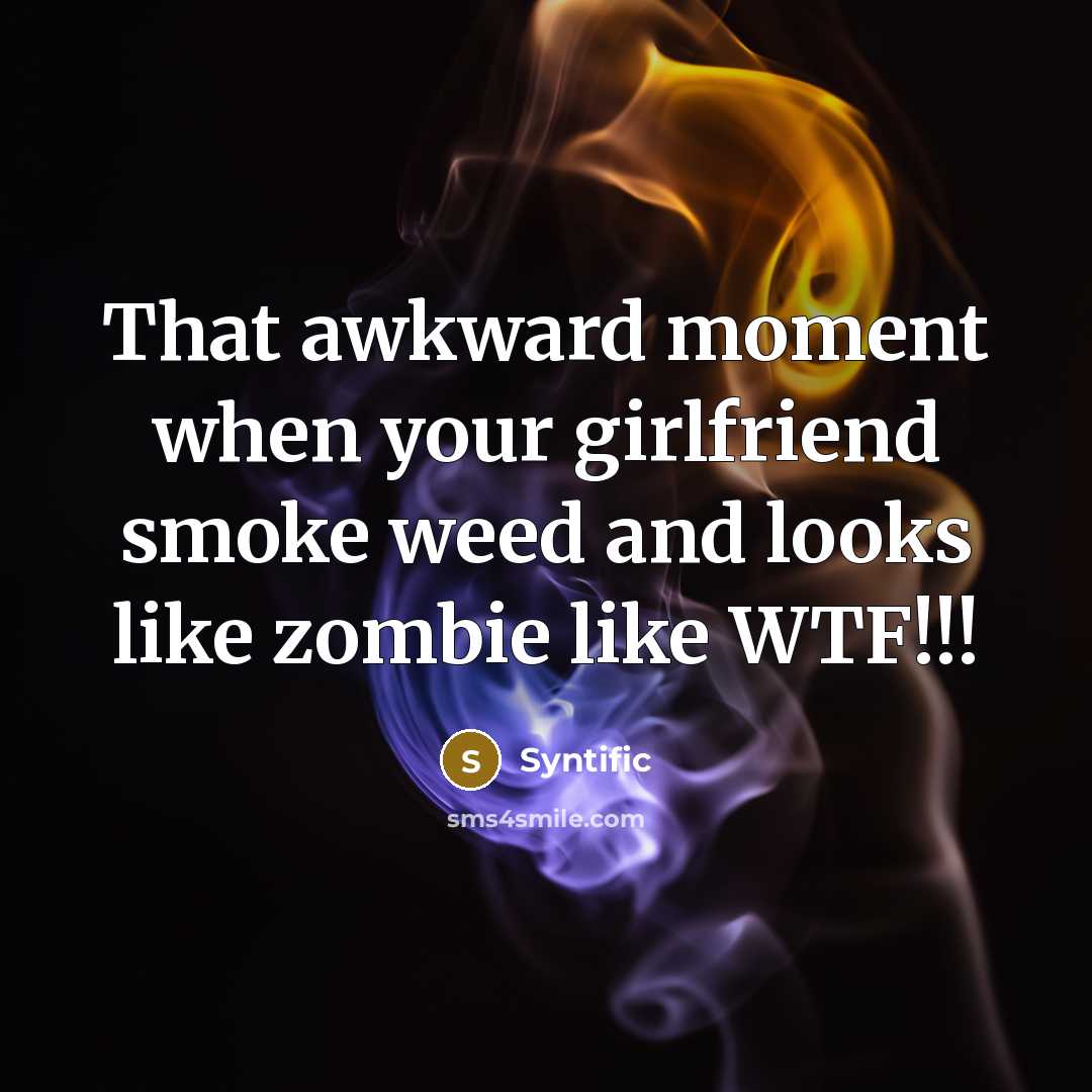 “That awkward moment when your girlfriend smoke weed and looks…” quote by Syntific