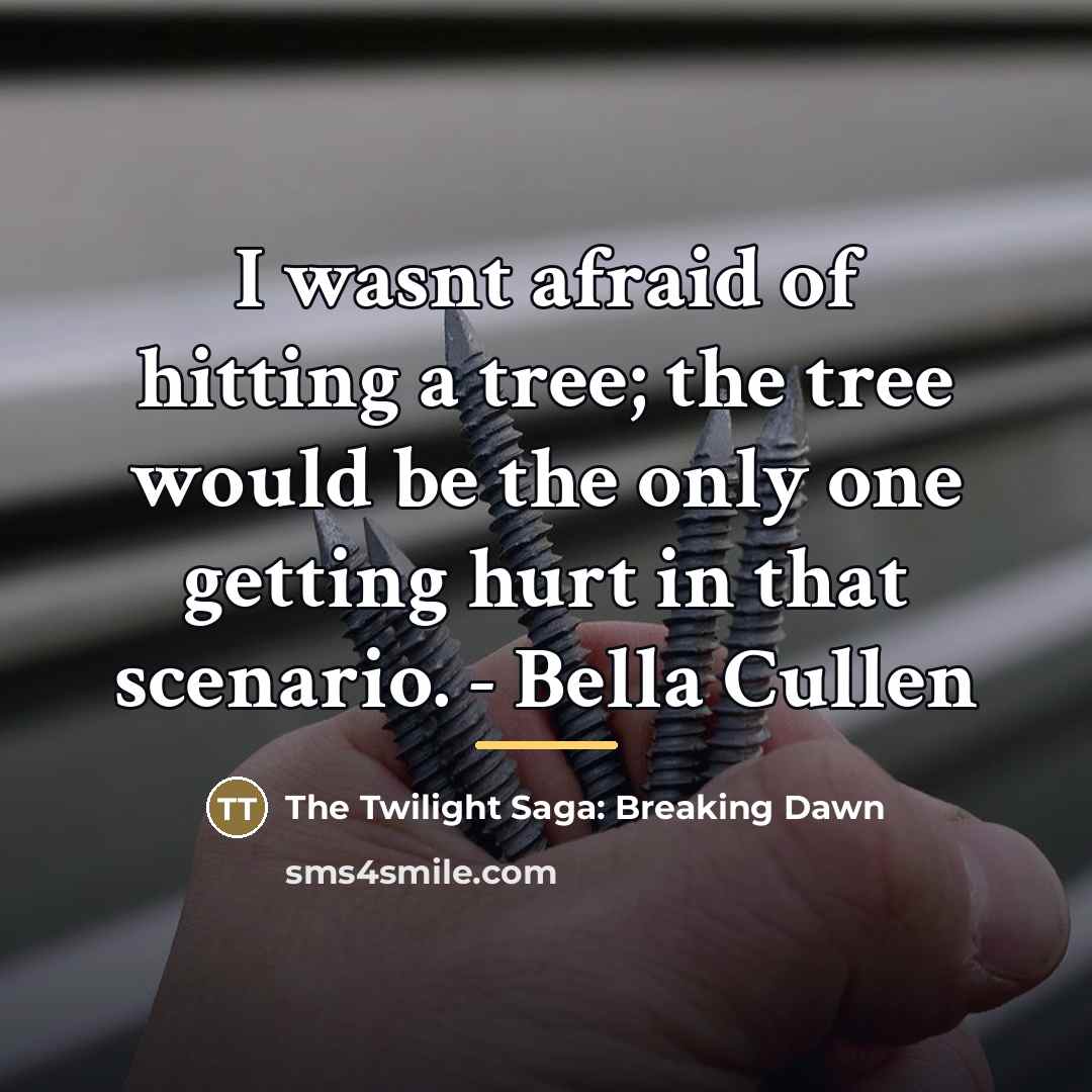 “I wasnt afraid of hitting a tree; the tree would…” quote by The Twilight Saga: Breaking Dawn