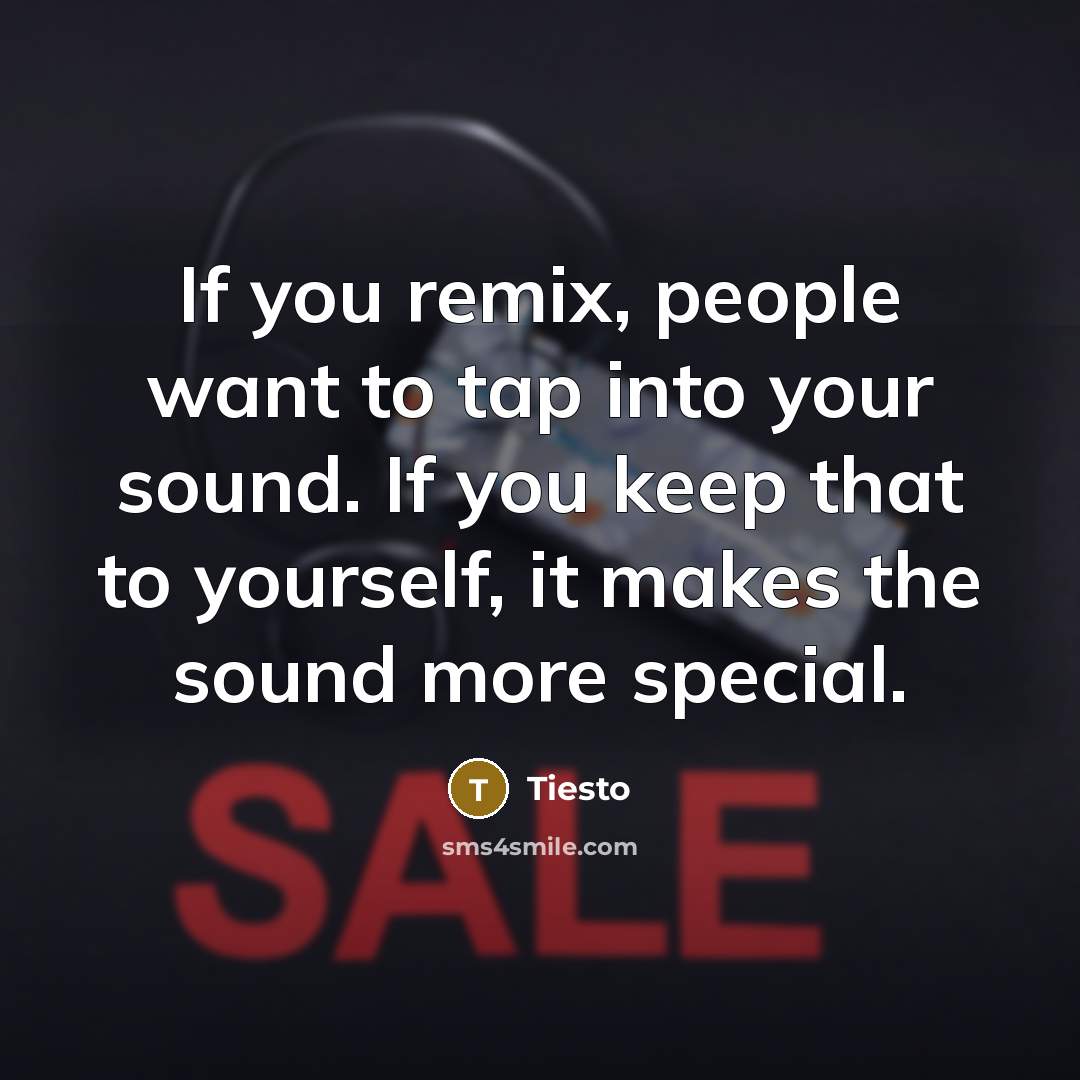 “If you remix, people want to tap into your sound.…” quote by Tiesto