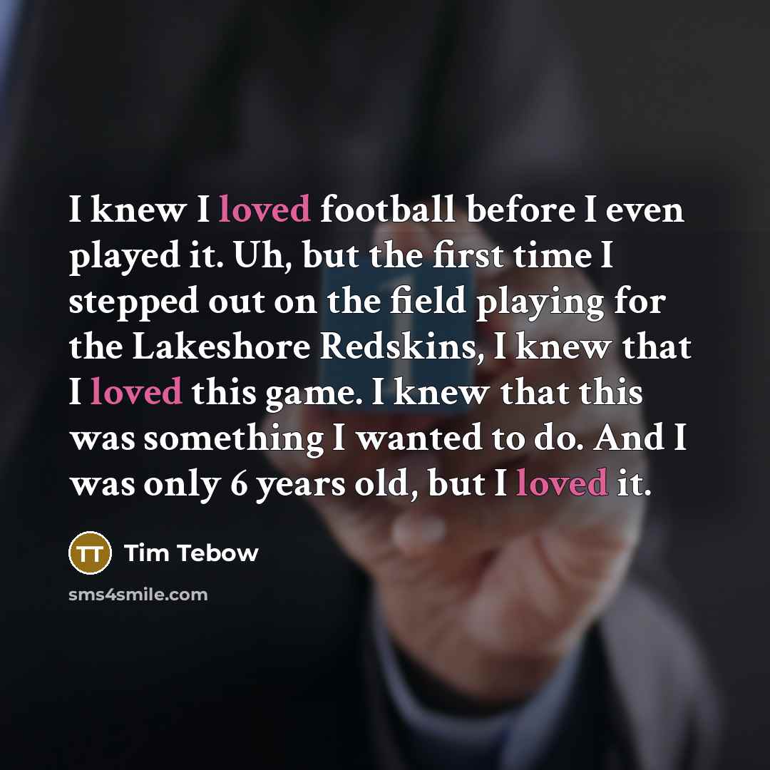 “I knew I loved football before I even played it.…” quote by Tim Tebow