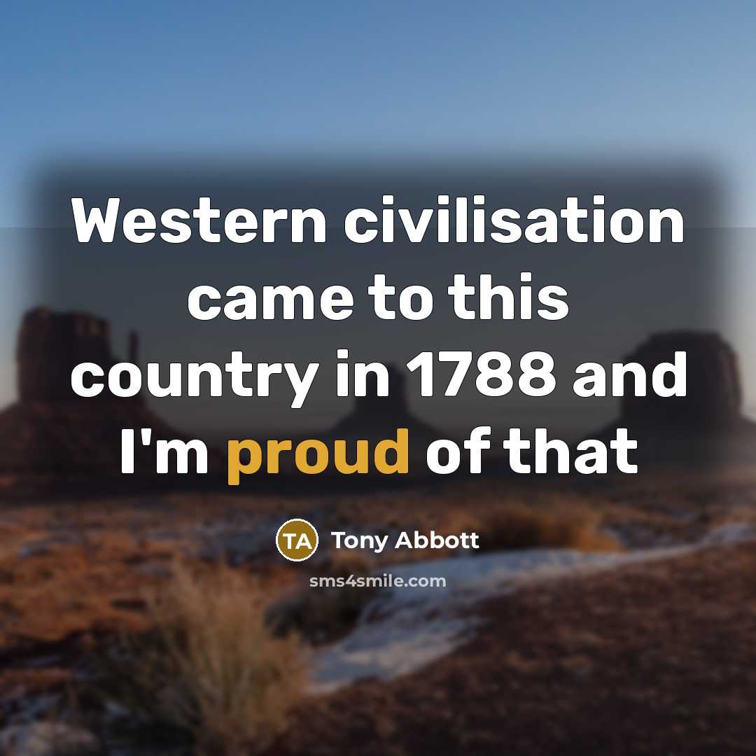 “Western civilisation came to this country in 1788 and I'm…” quote by Tony Abbott