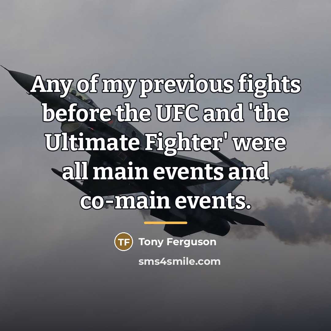 “Any of my previous fights before the UFC and 'the…” quote by Tony Ferguson