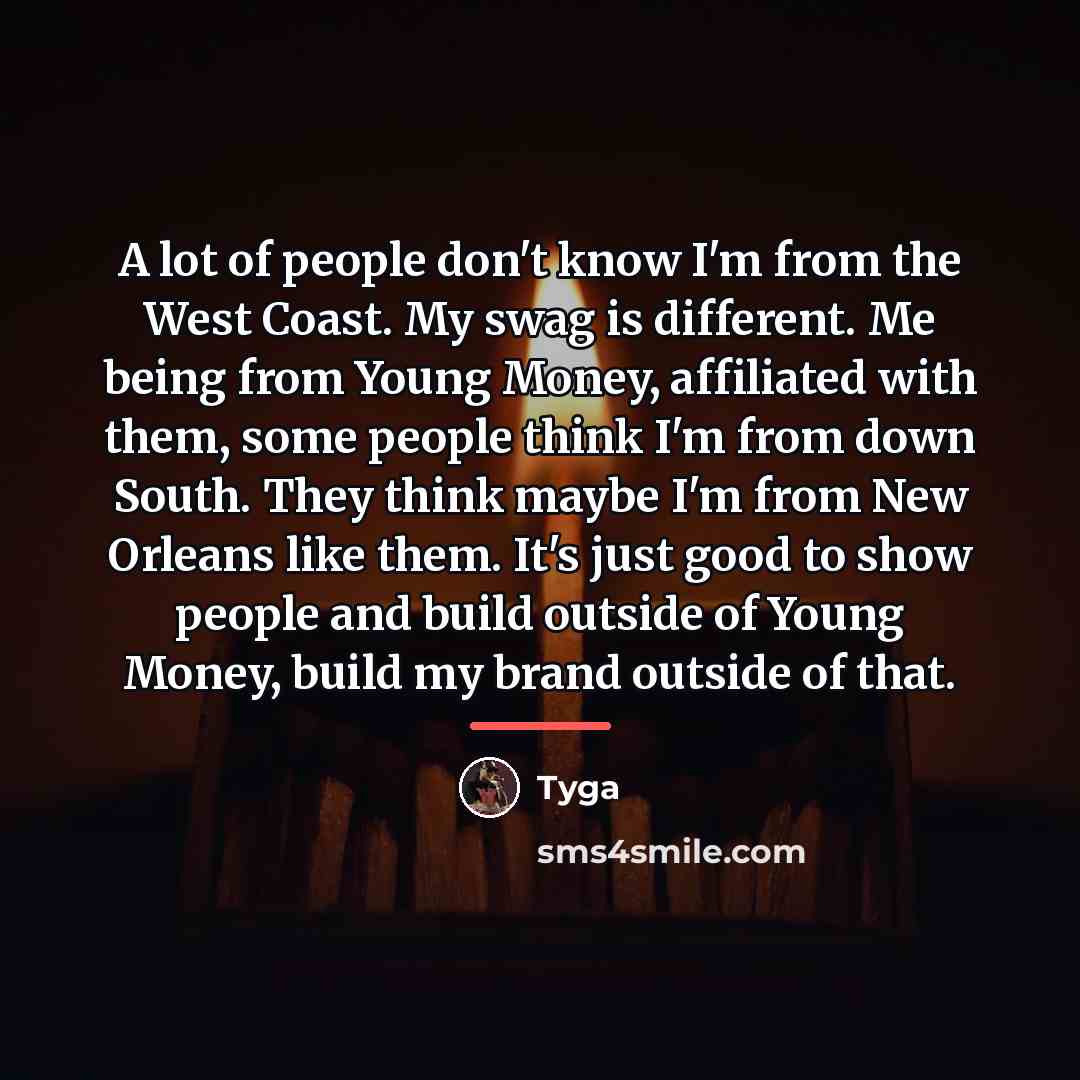 “A lot of people don't know I'm from the West…” quote by Tyga