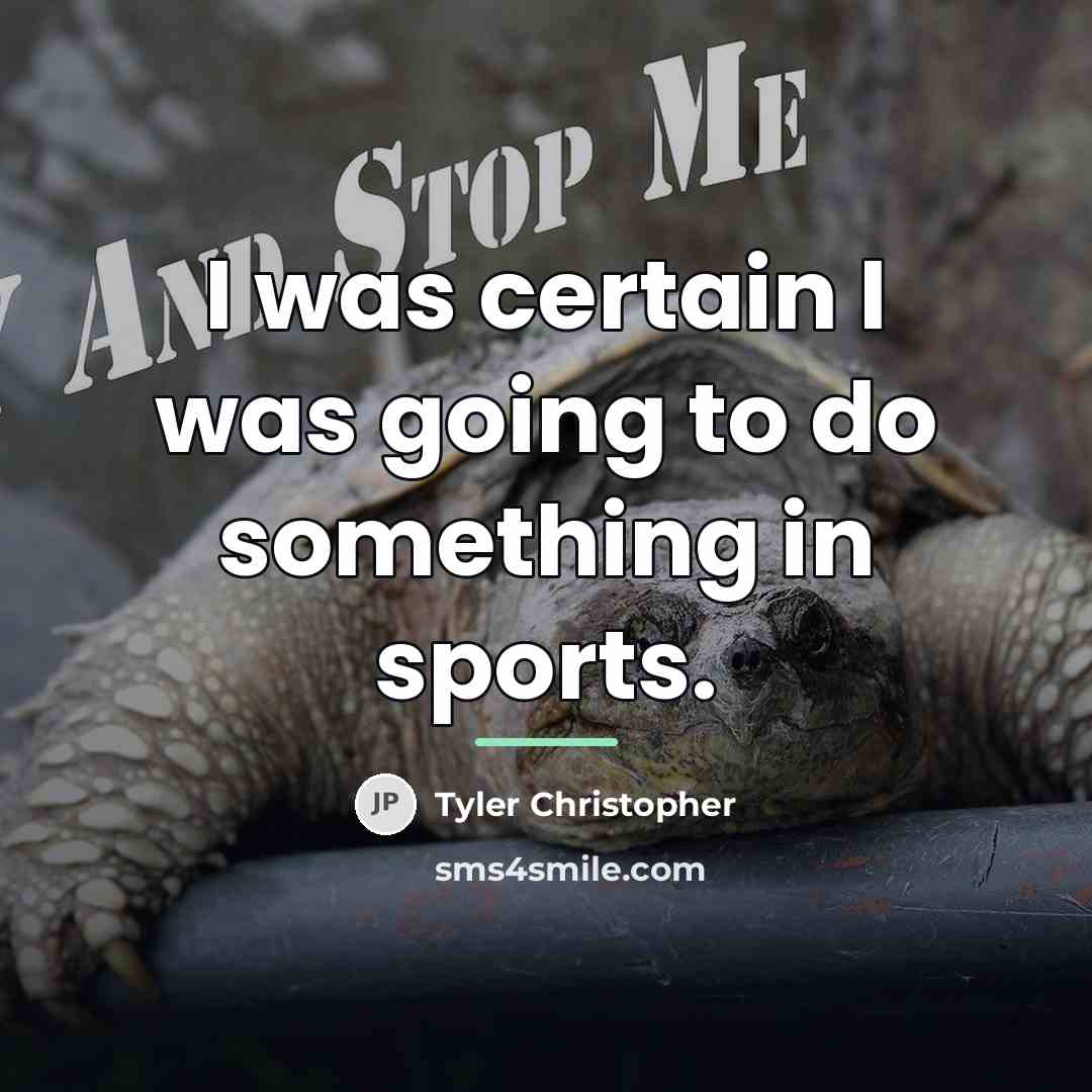 “I was certain I was going to do something in…” quote by Tyler Christopher