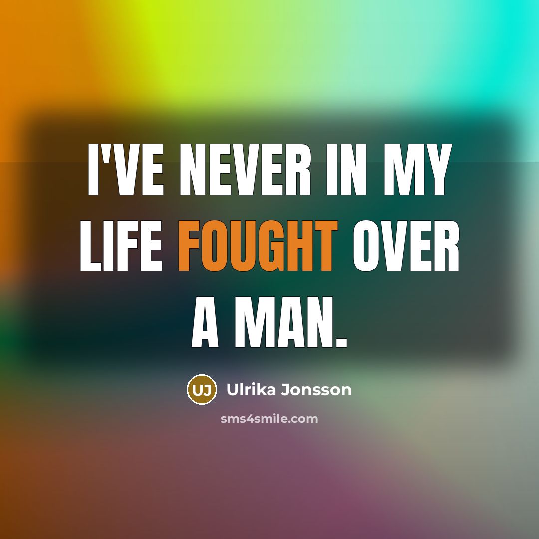 “I've never in my life fought over a man.…” quote by Ulrika Jonsson