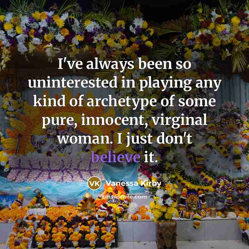 “I've always been so uninterested in playing any kind of…” quote by Vanessa Kirby