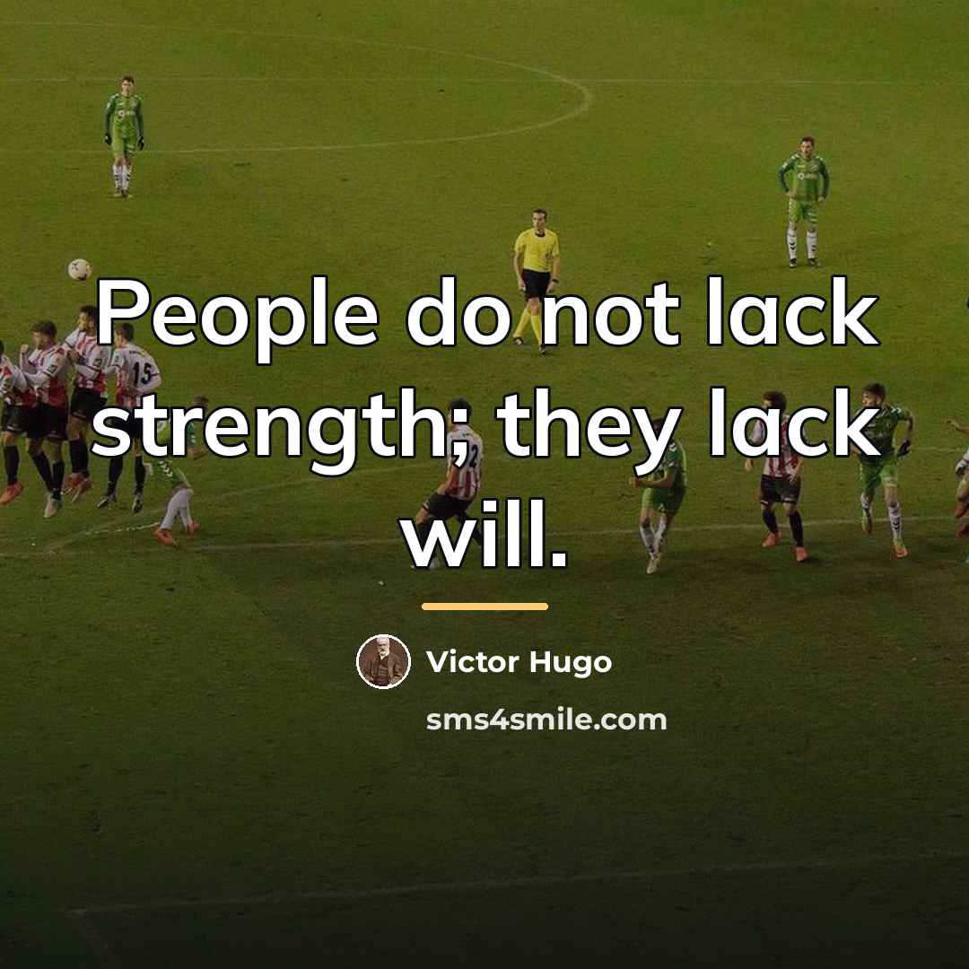 “People do not lack strength; they lack will.…” quote by Victor Hugo