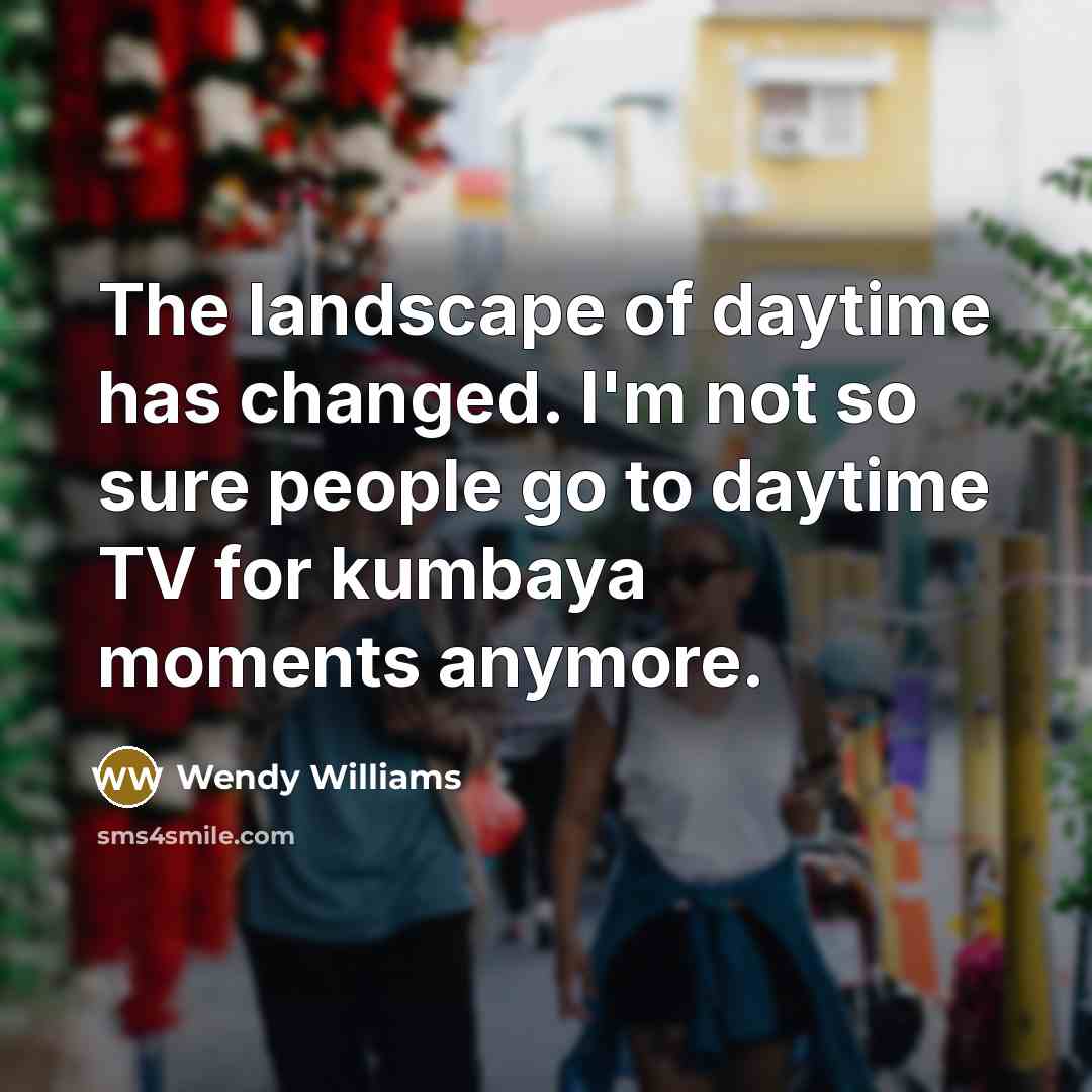 “The landscape of daytime has changed. I'm not so sure…” quote by Wendy Williams