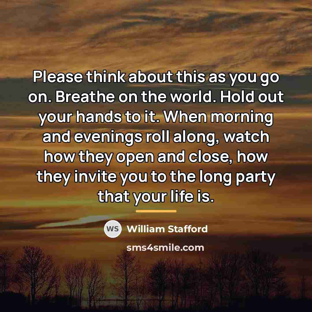“Please think about this as you go on. Breathe on…” quote by William Stafford