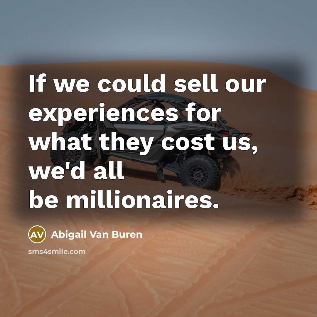 “If we could sell our experiences for what they cost…” quote by Abigail Van Buren