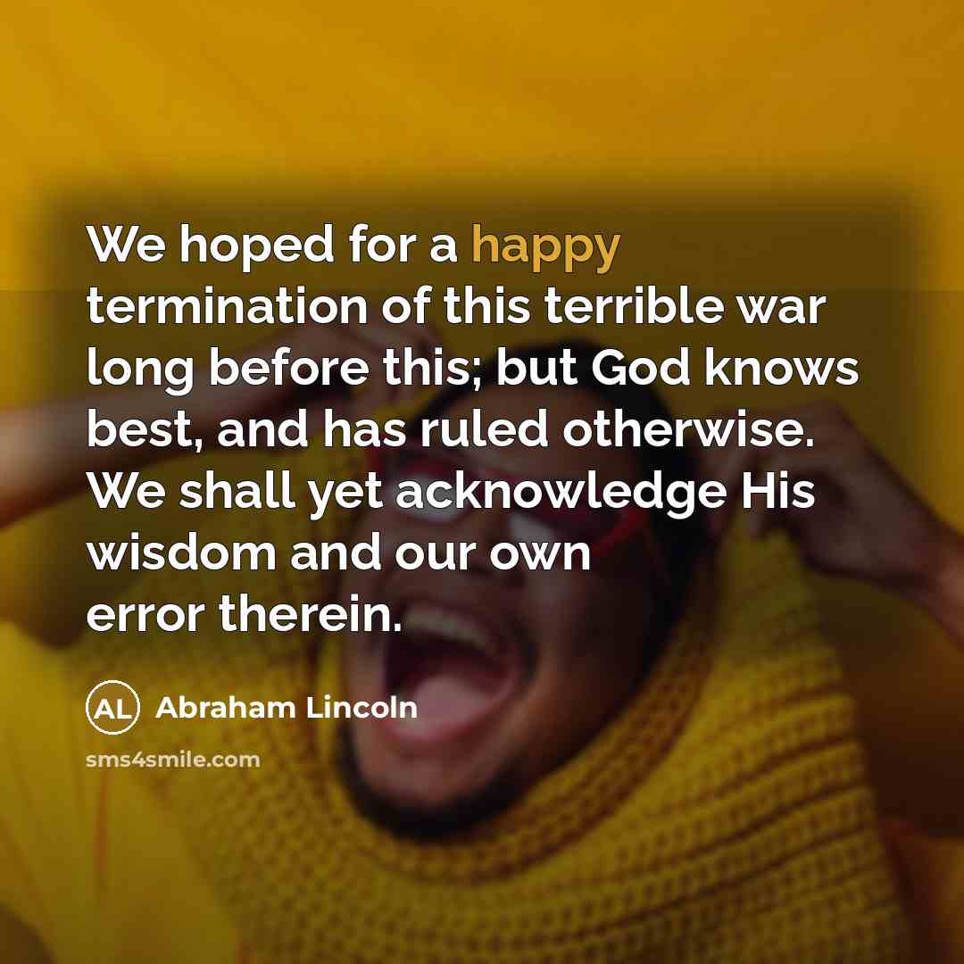 “We hoped for a happy termination of this terrible war…” quote by Abraham Lincoln